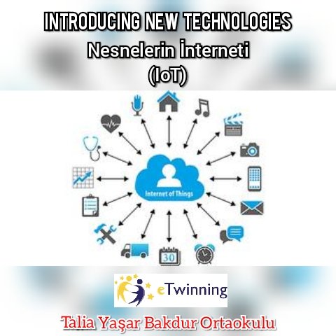 Nesnelerin İnterneti “Introducing New Technologies eTwinning Projesi”